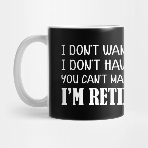 Retirement - I don't want to. I don't have to. You can't me. I'm retired by KC Happy Shop